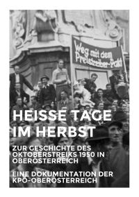 Heiße Tage im Herbst. Zur Geschichte des Oktoberstreiks 1950 in Oberösterreich.
