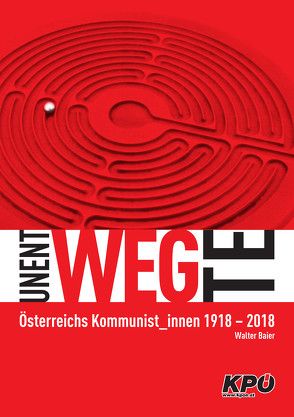 Unentwegte. Österreichs KommunistInnen 1918-2018

