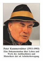 Peter Kammerstätter (1911-1993). Eine Dokumentation über Leben und Werk des Antifaschisten und Historikers der oö Arbeiterbewegung.