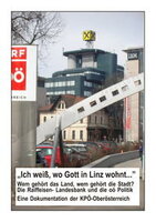 „Ich weiß, wo Gott in Linz wohnt...”. Wem gehört das Land, wem gehört die Stadt? Die Raiffeisen- Landesbank und die oö Politik.