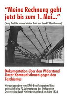 Meine Rechnung geht jetzt bis zum 1. Mai. Dokumentation über den Widerstand Linzer KommunistInnen gegen den Faschismus.