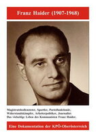 Franz Haider (1907-1968). Magistratsbediensteter, Sportler, Parteifunktionär, Widerstandskämpfer, Arbeiterpolitiker, Journalist: Das vielseitige Leben des Kommunisten Franz Haider.