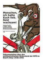 Menschen ich hatte Euch lieb. Seid wachsam! Dokumentation über den antifaschistischen Widerstand der KPÖ im Bezirk Steyr 1938-1945.